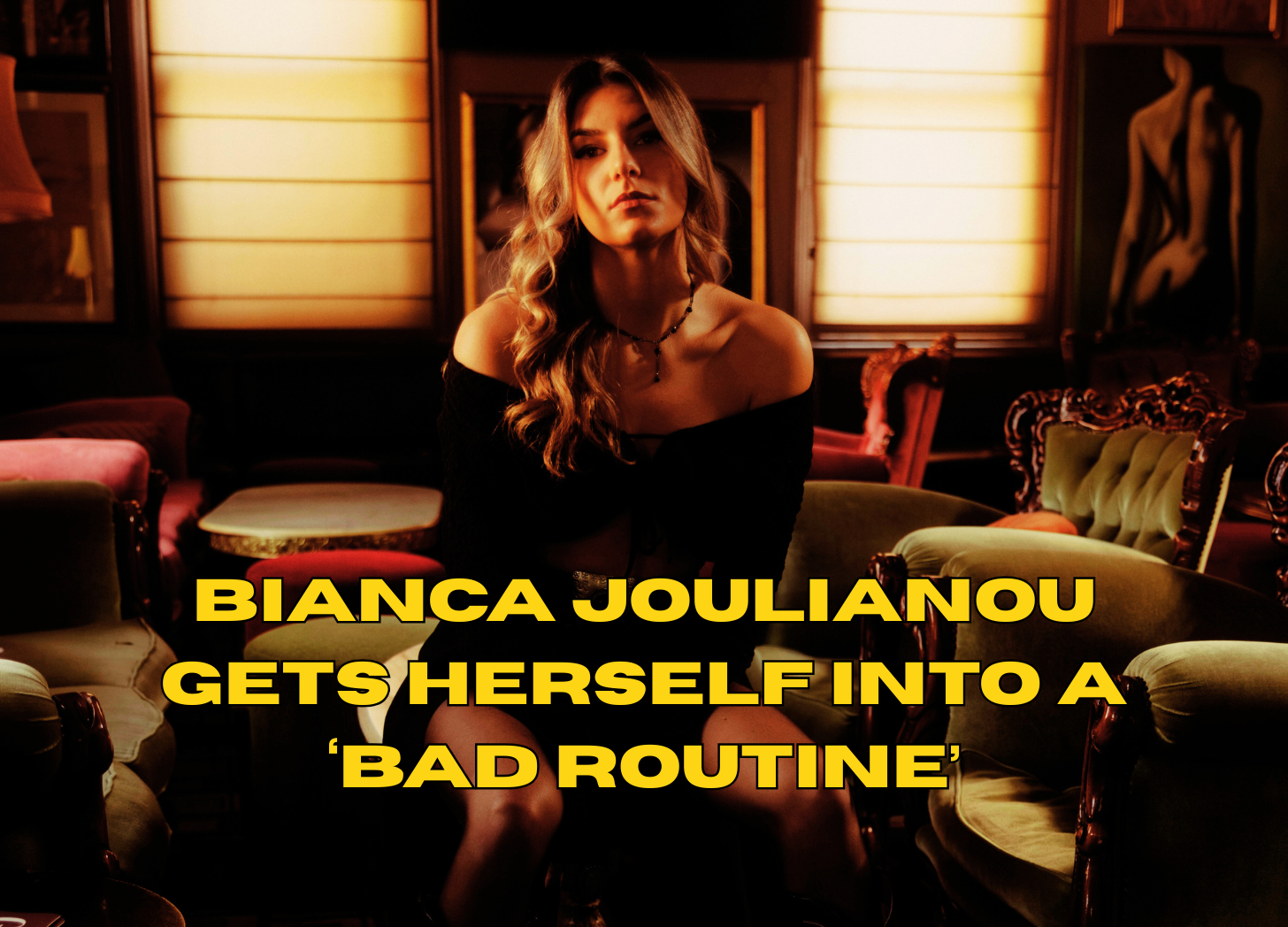 INTERVIEW: Bianca Joulianou gets herself into a ‘Bad Routine’