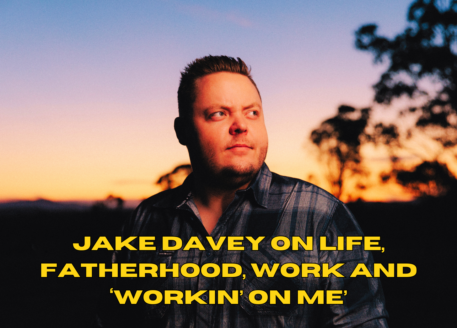 Jake Davey on life, fatherhood, work and ‘Workin’ On Me’