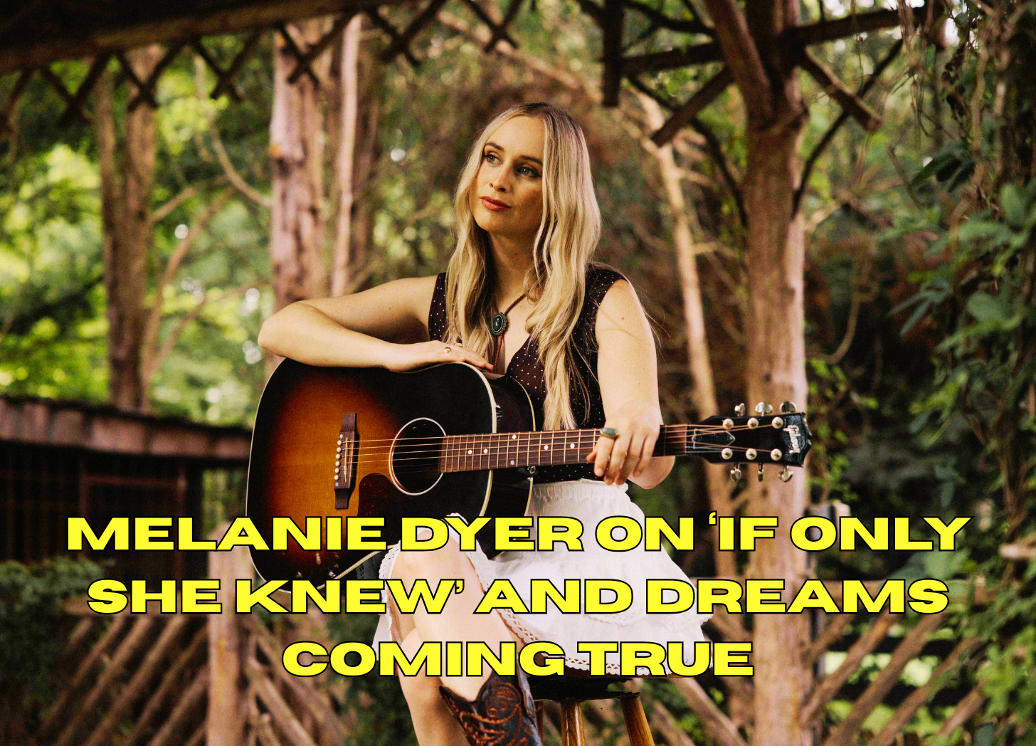INTERVIEW: Melanie Dyer on ‘If Only She Knew’ and dreams coming true